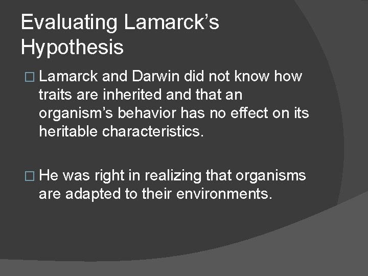 Evaluating Lamarck’s Hypothesis � Lamarck and Darwin did not know how traits are inherited