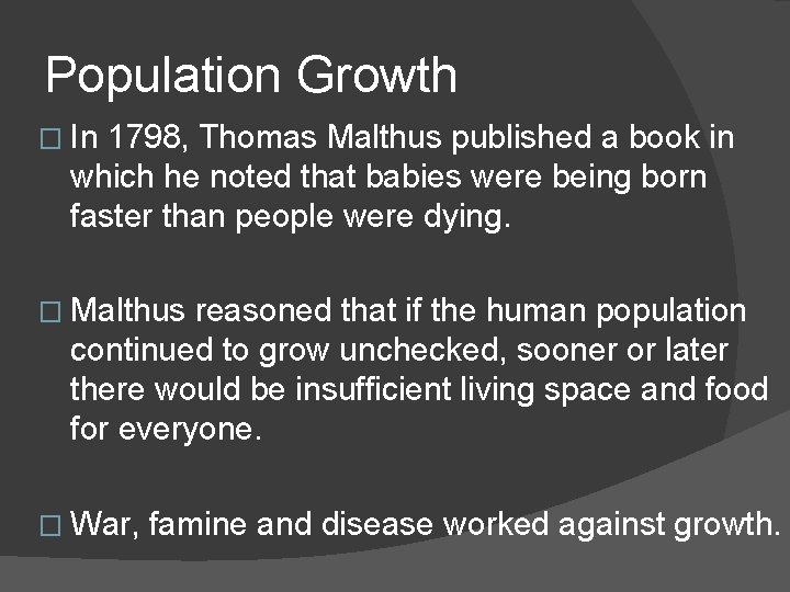 Population Growth � In 1798, Thomas Malthus published a book in which he noted