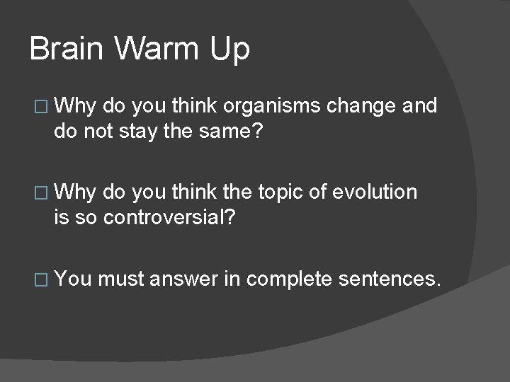 Brain Warm Up � Why do you think organisms change and do not stay