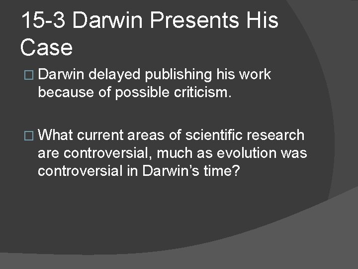 15 -3 Darwin Presents His Case � Darwin delayed publishing his work because of