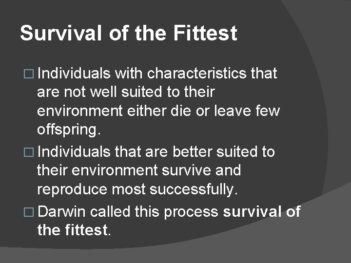 Survival of the Fittest � Individuals with characteristics that are not well suited to