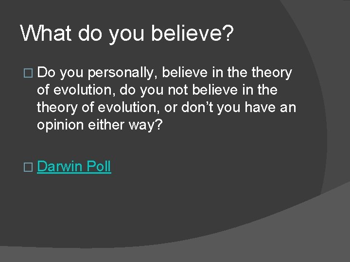 What do you believe? � Do you personally, believe in theory of evolution, do