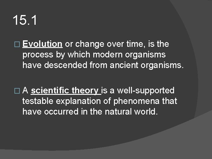 15. 1 � Evolution or change over time, is the process by which modern