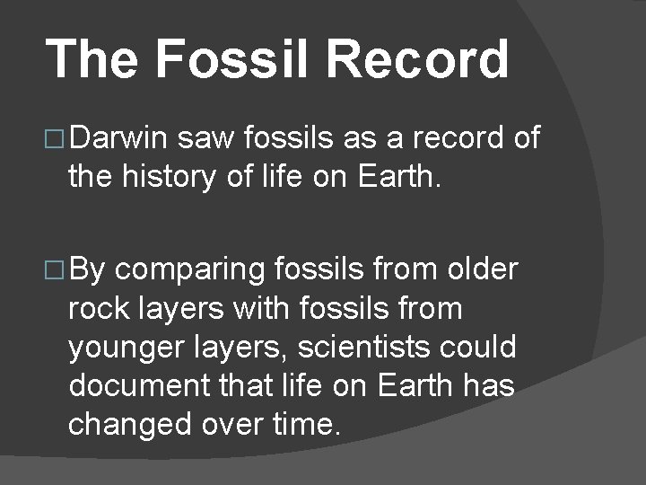 The Fossil Record � Darwin saw fossils as a record of the history of