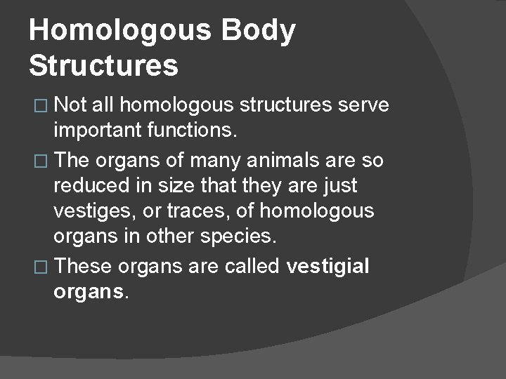 Homologous Body Structures � Not all homologous structures serve important functions. � The organs