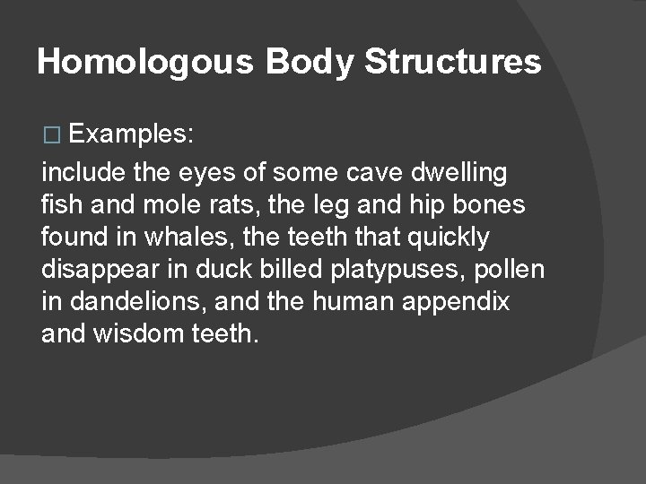 Homologous Body Structures � Examples: include the eyes of some cave dwelling fish and