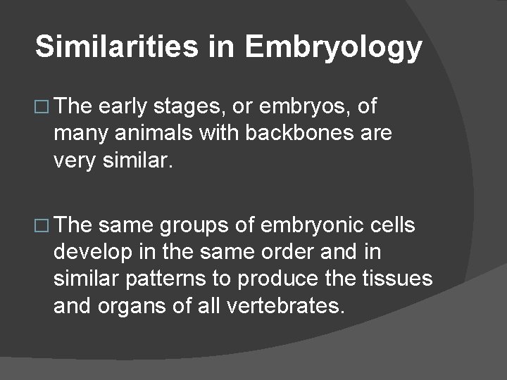 Similarities in Embryology � The early stages, or embryos, of many animals with backbones
