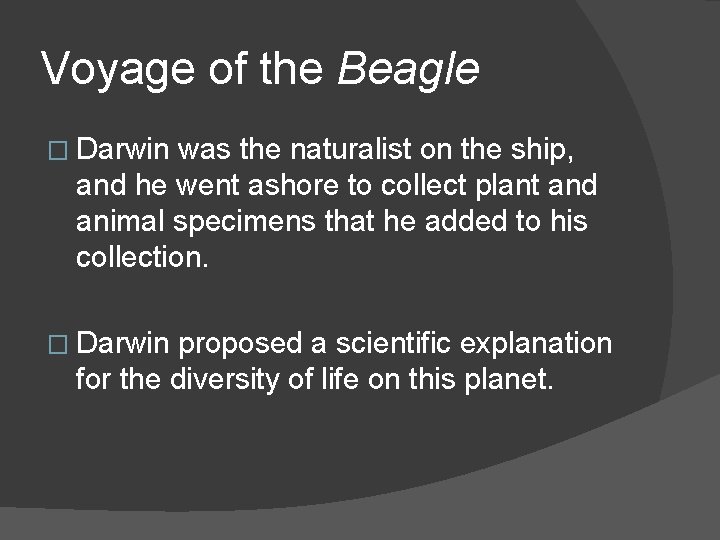 Voyage of the Beagle � Darwin was the naturalist on the ship, and he