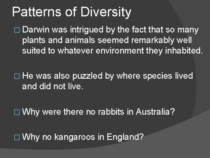 Patterns of Diversity � Darwin was intrigued by the fact that so many plants