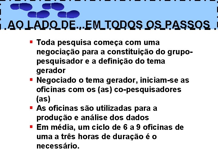 AO LADO DE. . . EM TODOS OS PASSOS § Toda pesquisa começa com