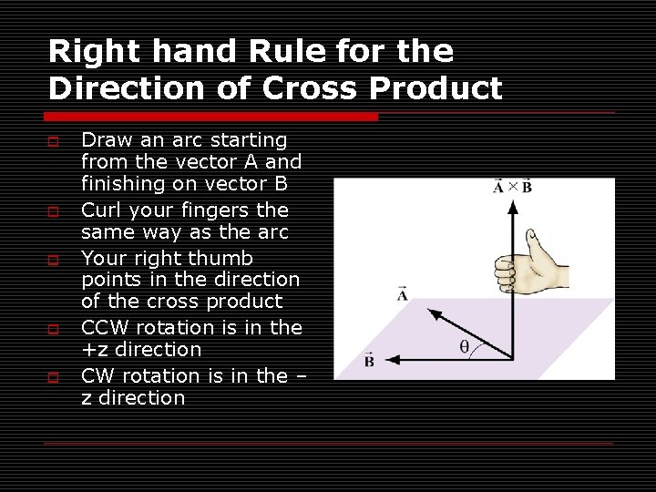Right hand Rule for the Direction of Cross Product o o o Draw an