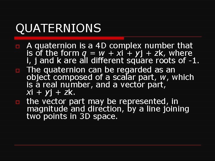 QUATERNIONS o o o A quaternion is a 4 D complex number that is