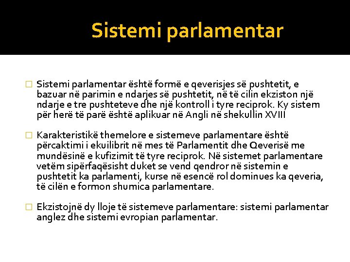 Sistemi parlamentar � Sistemi parlamentar është formë e qeverisjes së pushtetit, e bazuar në