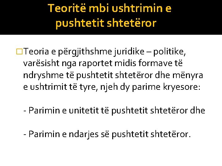 Teoritë mbi ushtrimin e pushtetit shtetëror �Teoria e përgjithshme juridike – politike, varësisht nga