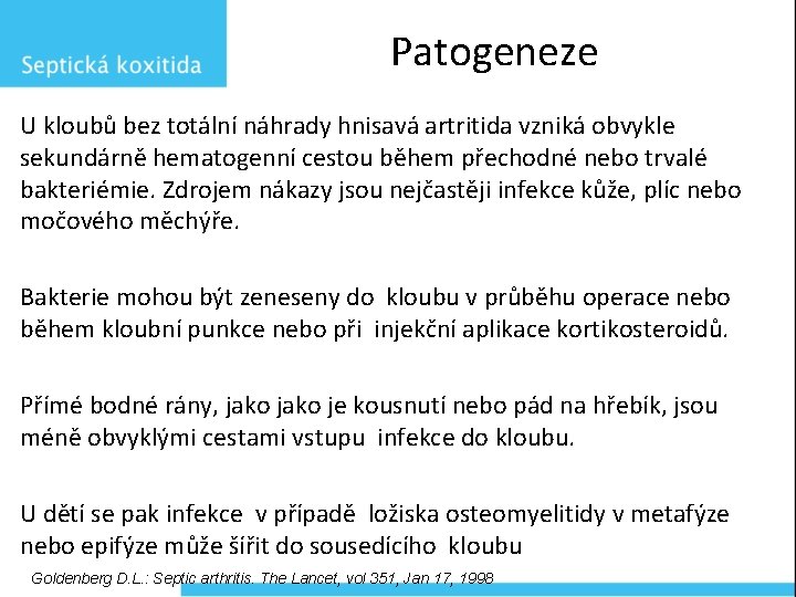 Patogeneze U kloubů bez totální náhrady hnisavá artritida vzniká obvykle sekundárně hematogenní cestou během