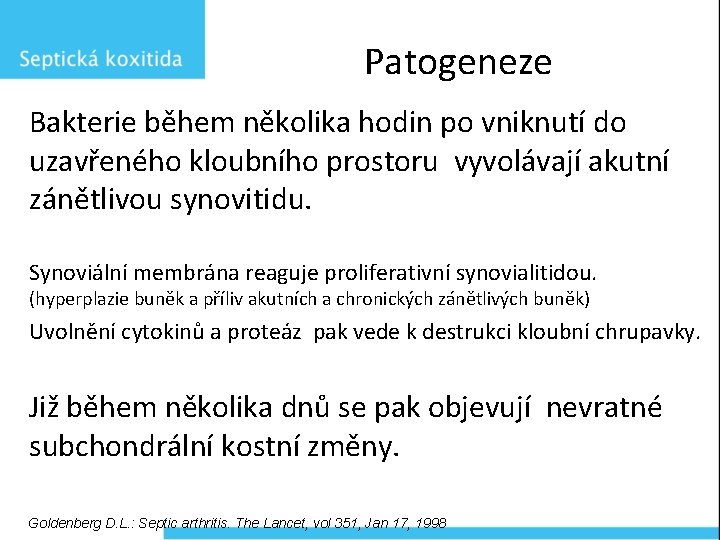 Patogeneze Bakterie během několika hodin po vniknutí do uzavřeného kloubního prostoru vyvolávají akutní zánětlivou