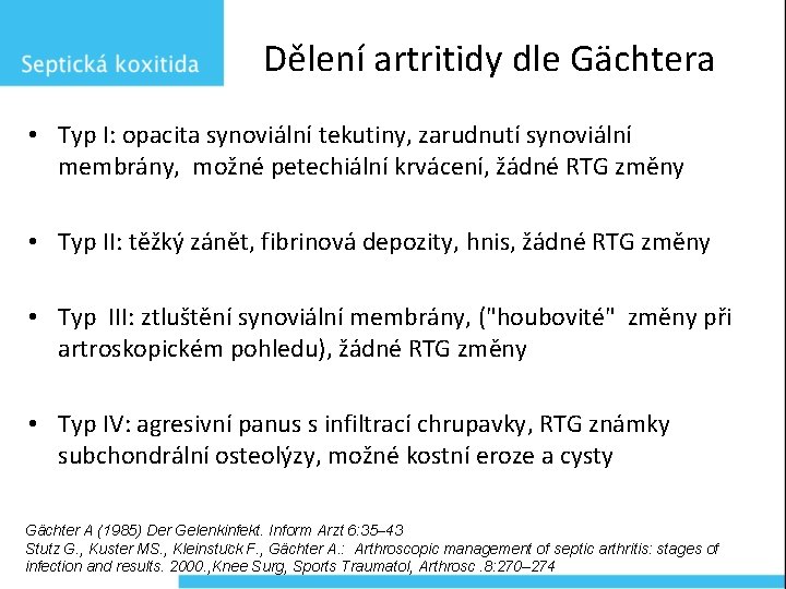 Dělení artritidy dle Gächtera • Typ I: opacita synoviální tekutiny, zarudnutí synoviální membrány, možné