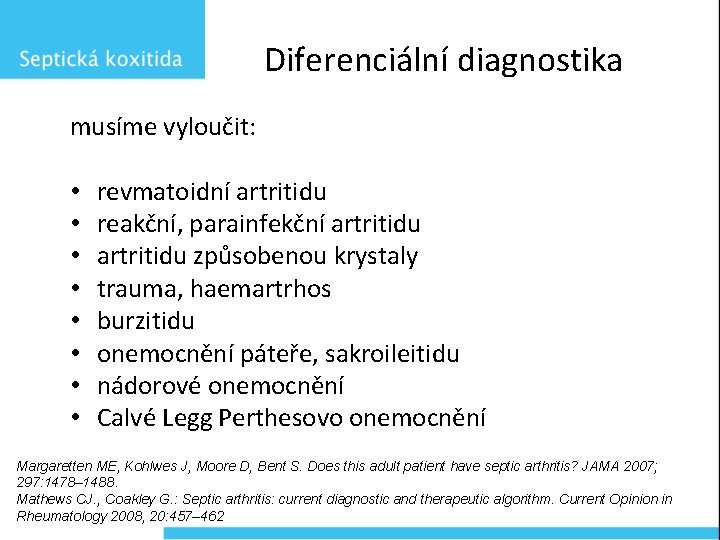 Diferenciální diagnostika musíme vyloučit: • • revmatoidní artritidu reakční, parainfekční artritidu způsobenou krystaly trauma,