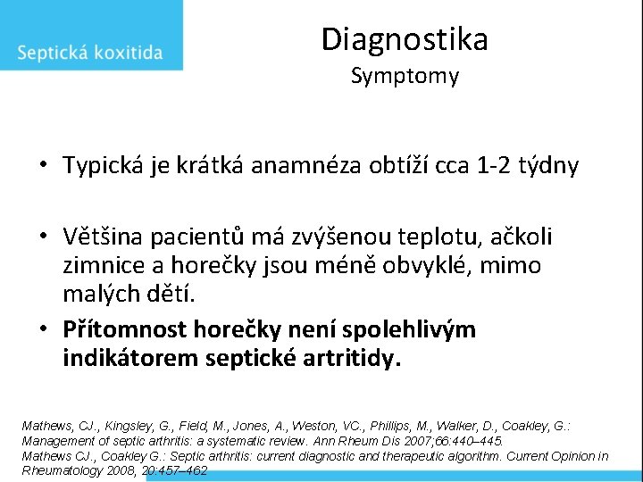 Diagnostika Symptomy • Typická je krátká anamnéza obtíží cca 1 -2 týdny • Většina