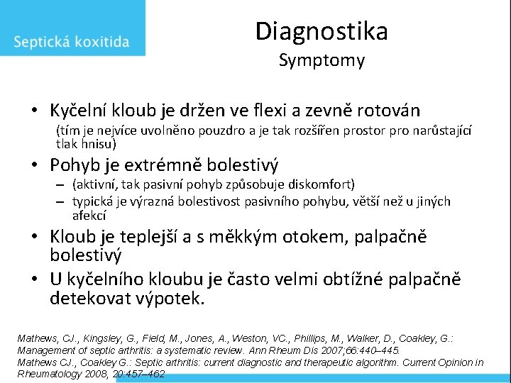 Diagnostika Symptomy • Kyčelní kloub je držen ve flexi a zevně rotován (tím je