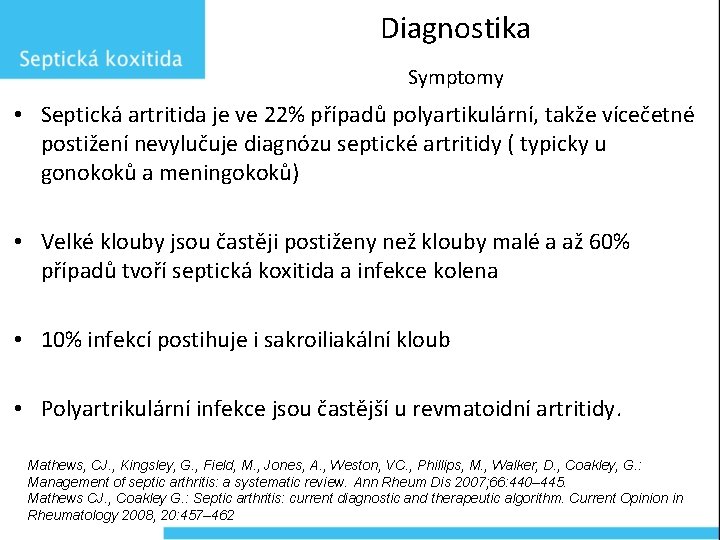 Diagnostika Symptomy • Septická artritida je ve 22% případů polyartikulární, takže vícečetné postižení nevylučuje