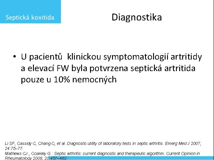 Diagnostika • U pacientů klinickou symptomatologií artritidy a elevací FW byla potvrzena septická artritida