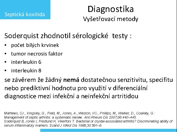 Diagnostika Vyšetřovací metody Soderquist zhodnotil sérologické testy : • • počet bílých krvinek tumor