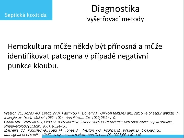 Diagnostika vyšetřovací metody Hemokultura může někdy být přínosná a může identifikovat patogena v případě