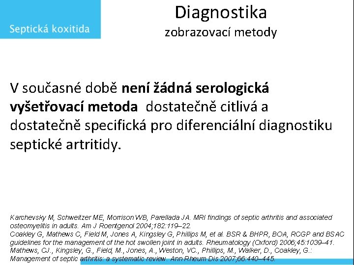 Diagnostika zobrazovací metody V současné době není žádná serologická vyšetřovací metoda dostatečně citlivá a