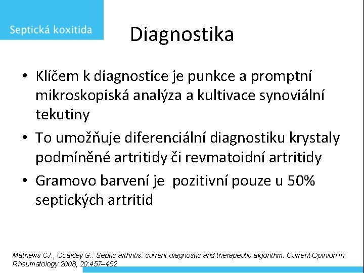 Diagnostika • Klíčem k diagnostice je punkce a promptní mikroskopiská analýza a kultivace synoviální