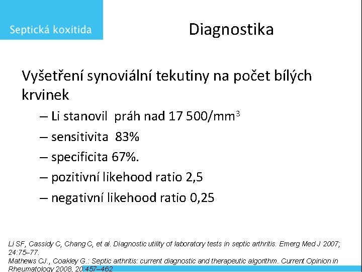 Diagnostika Vyšetření synoviální tekutiny na počet bílých krvinek – Li stanovil práh nad 17