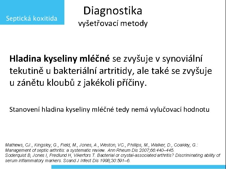 Diagnostika vyšetřovací metody Hladina kyseliny mléčné se zvyšuje v synoviální tekutině u bakteriální artritidy,