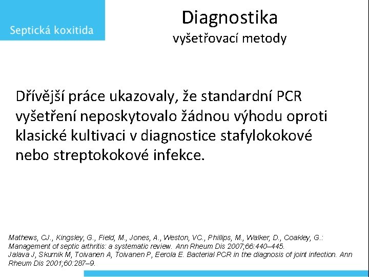 Diagnostika vyšetřovací metody Dřívější práce ukazovaly, že standardní PCR vyšetření neposkytovalo žádnou výhodu oproti