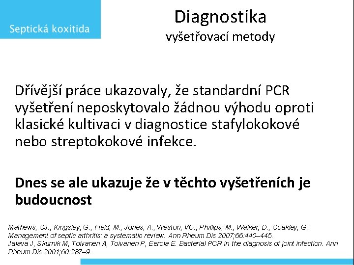 Diagnostika vyšetřovací metody Dřívější práce ukazovaly, že standardní PCR vyšetření neposkytovalo žádnou výhodu oproti