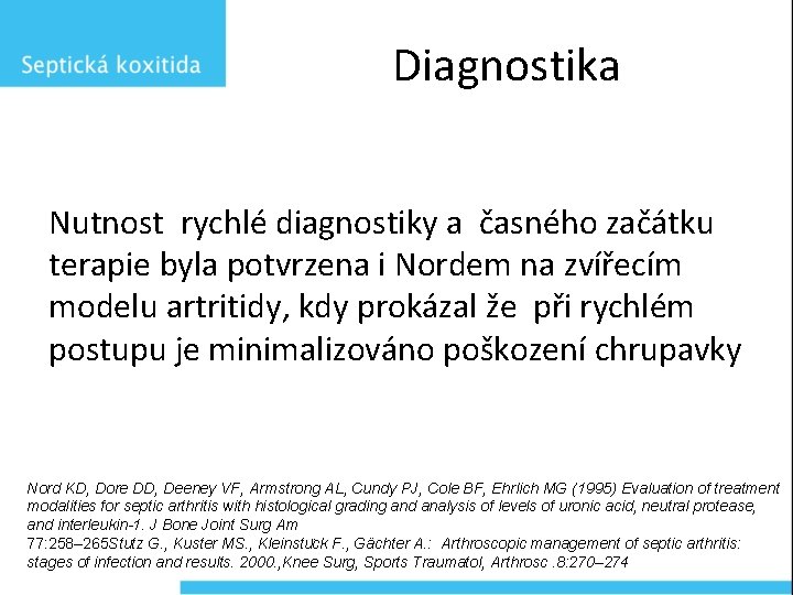 Diagnostika Nutnost rychlé diagnostiky a časného začátku terapie byla potvrzena i Nordem na zvířecím