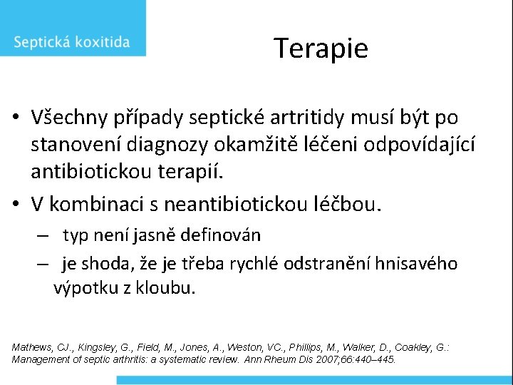 Terapie • Všechny případy septické artritidy musí být po stanovení diagnozy okamžitě léčeni odpovídající