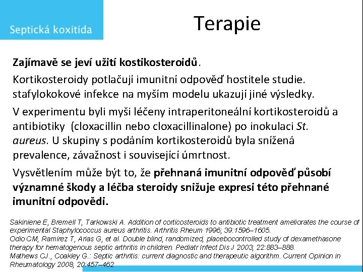 Terapie Zajímavě se jeví užití kostikosteroidů. Kortikosteroidy potlačují imunitní odpověď hostitele studie. stafylokokové infekce