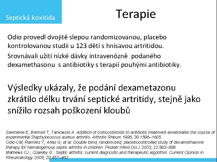 Terapie Odio provedl dvojitě slepou randomizovanou, placebo kontrolovanou studii u 123 dětí s hnisavou