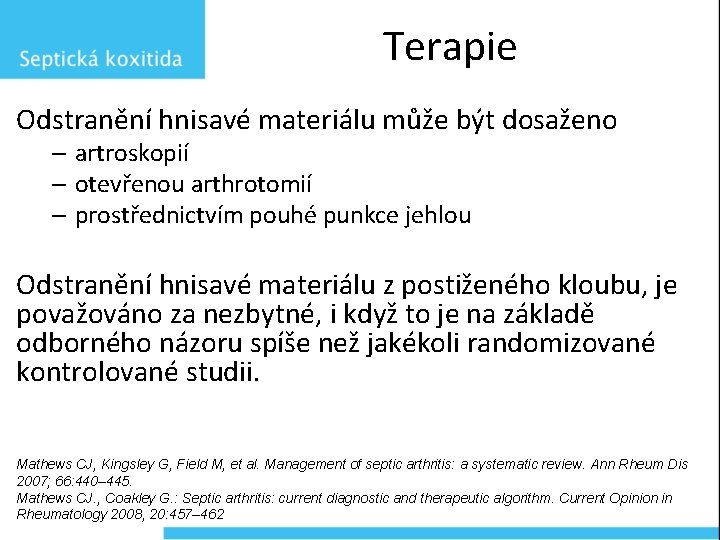 Terapie Odstranění hnisavé materiálu může být dosaženo – artroskopií – otevřenou arthrotomií – prostřednictvím