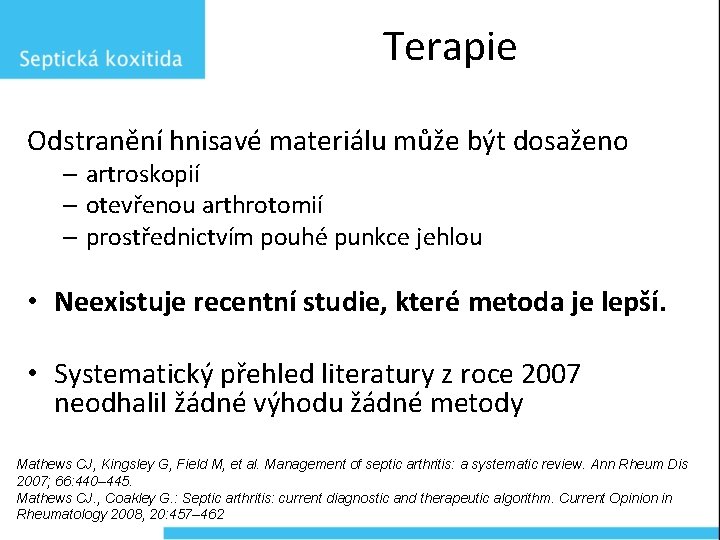 Terapie Odstranění hnisavé materiálu může být dosaženo – artroskopií – otevřenou arthrotomií – prostřednictvím