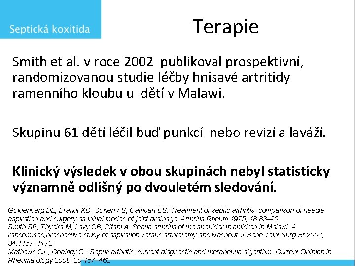 Terapie Smith et al. v roce 2002 publikoval prospektivní, randomizovanou studie léčby hnisavé artritidy