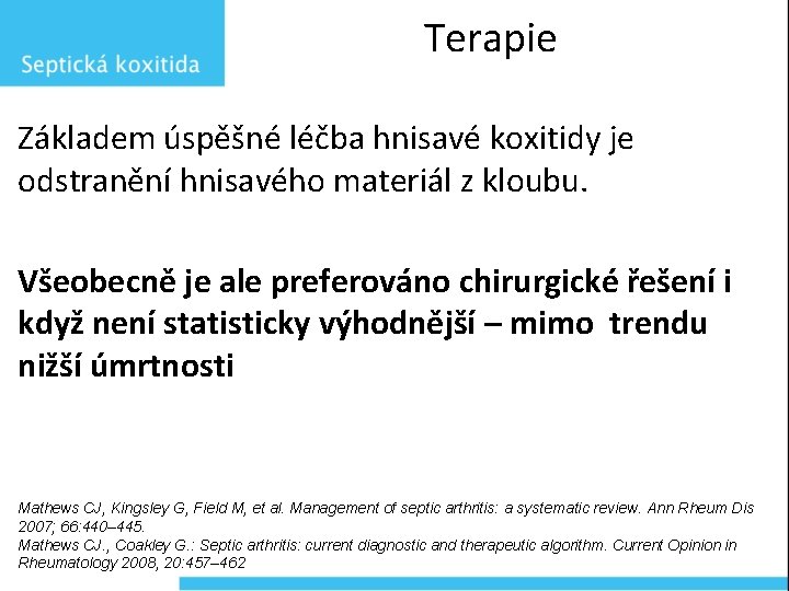 Terapie Základem úspěšné léčba hnisavé koxitidy je odstranění hnisavého materiál z kloubu. Všeobecně je