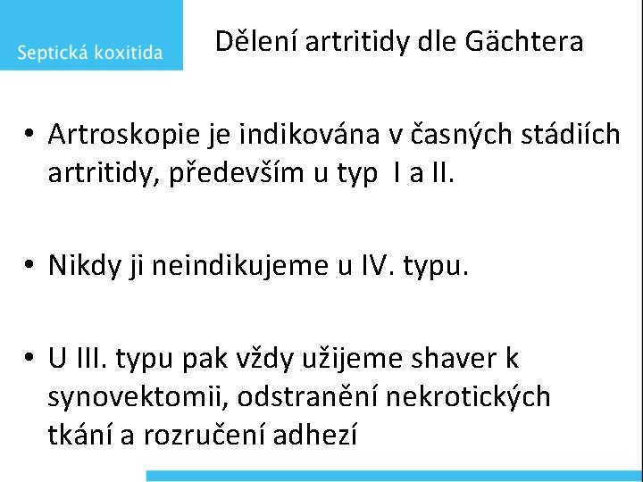 Dělení artritidy dle Gächtera • Artroskopie je indikována v časných stádiích artritidy, především u