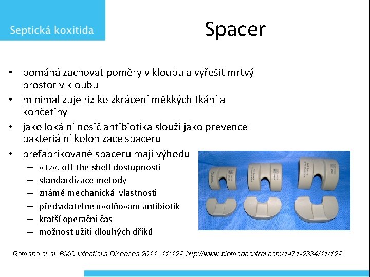 Spacer • pomáhá zachovat poměry v kloubu a vyřešit mrtvý prostor v kloubu •