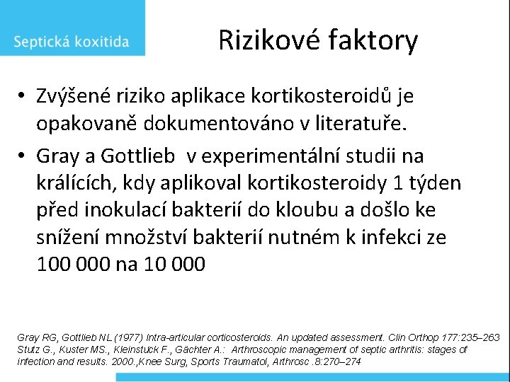 Rizikové faktory • Zvýšené riziko aplikace kortikosteroidů je opakovaně dokumentováno v literatuře. • Gray