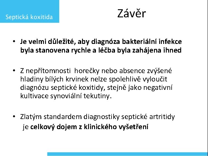 Závěr • Je velmi důležité, aby diagnóza bakteriální infekce byla stanovena rychle a léčba