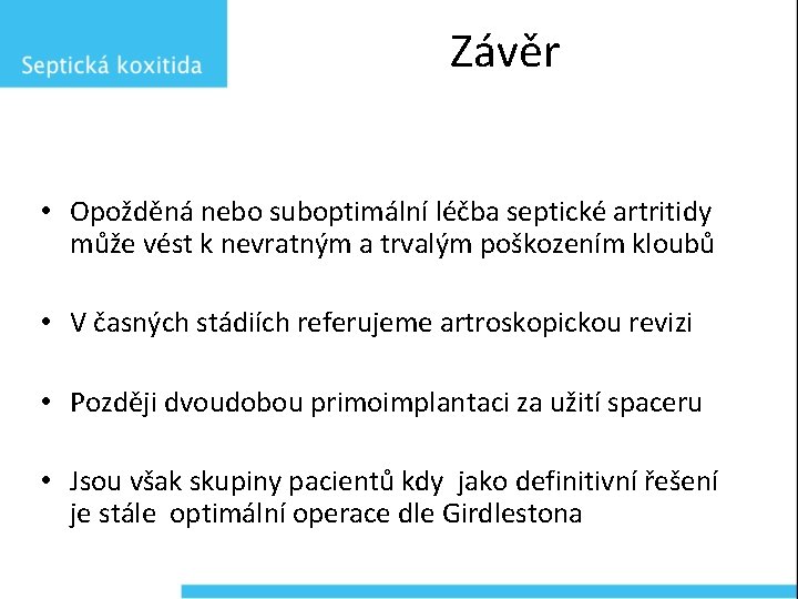 Závěr • Opožděná nebo suboptimální léčba septické artritidy může vést k nevratným a trvalým