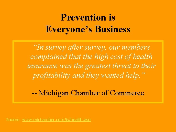 Prevention is Everyone’s Business “In survey after survey, our members complained that the high