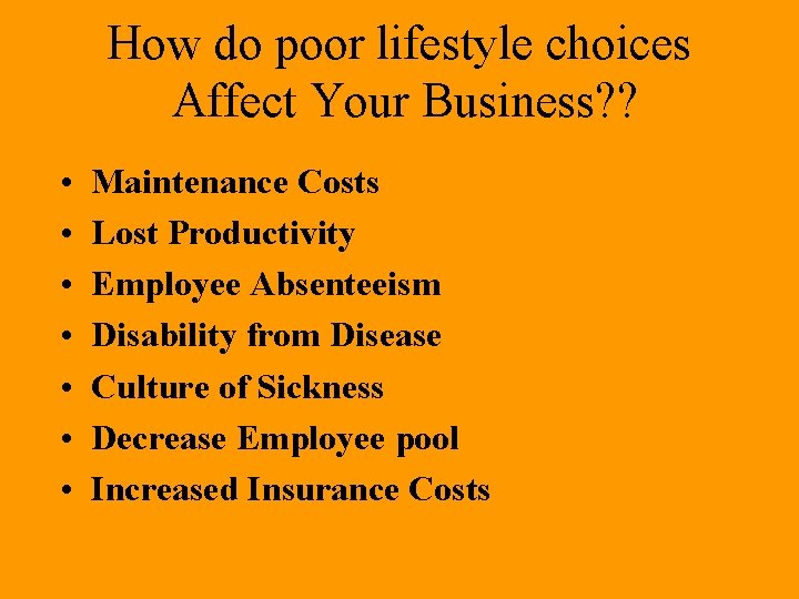 How do poor lifestyle choices Affect Your Business? ? • • Maintenance Costs Lost