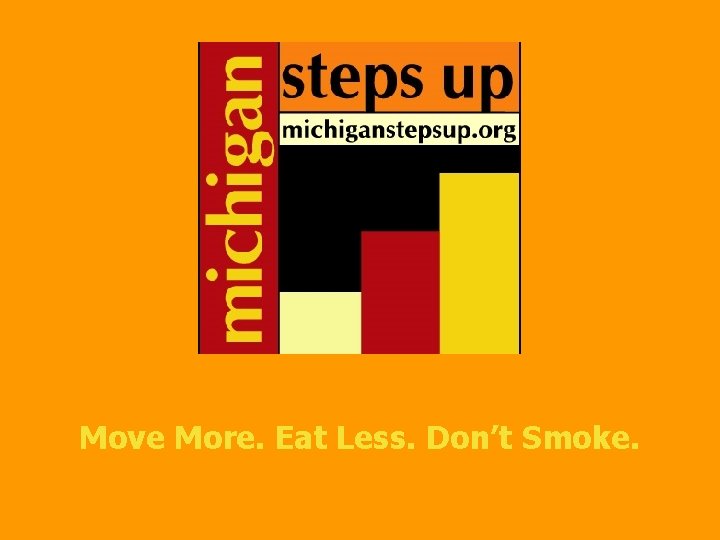 Move More. Eat Less. Don’t Smoke. 